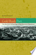 Gold rush port : the maritime archaeology of San Francisco's waterfront /