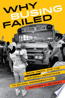 Why busing failed : conservative politics, TV news, and the backlash to integration /