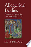 Allegorical bodies : power and gender in late medieval France /