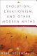 Evolution, creationism, and other modern myths : a critical inquiry /