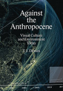 Against the anthropocene : visual culture and environment today /