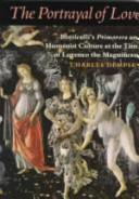 The portrayal of love : Botticelli's Primavera and humanist culture at the time of Lorenzo the Magnificent /