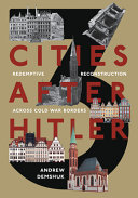 Three cities after Hitler : redemptive reconstruction across Cold War borders /