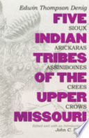 Five Indian tribes of the upper Missouri : Sioux, Arickaras, Assiniboines, Crees, Crows /