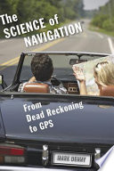The science of navigation : from dead reckoning to GPS /
