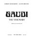 Gaudí, the visionary /