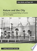 Nature and the city : making environmental policy in Toronto and Los Angeles /
