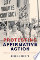 Protesting affirmative action : the struggle over equality after the civil rights revolution /