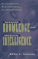 Managing knowledge with artificial intelligence : an introduction with guidelines for nonspecialists /