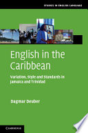 English in the Caribbean : variation, style and standards in Jamaica and Trinidad /