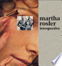 Martha Rosler : irrespective /