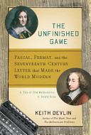 The unfinished game : Pascal, Fermat, and the seventeenth-century letter that made the world modern /