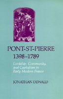 Pont-St-Pierre, 1398-1789 : lordship, community, and capitalism in early modern France /