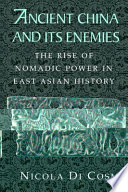 Ancient China and its enemies : the rise of nomadic power in East Asian history /