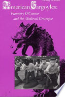 American gargoyles : Flannery O'Connor and the medieval grotesque /