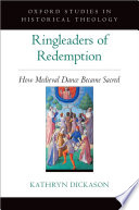 Ringleaders of redemption : how medieval dance became sacred /