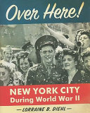 Over here! : New York City during World War II /