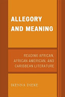 Allegory and meaning : reading African, African American, and Caribbean literature /