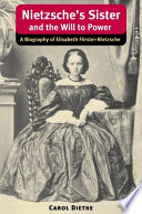 Nietzsche's sister and The will to power : a biography of Elisabeth Förster-Nietzsche /