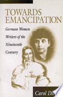 Towards emancipation : German women writers of the nineteenth century /