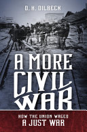 A more civil war : how the Union waged a just war /