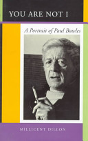 You are not I : a portrait of Paul Bowles /