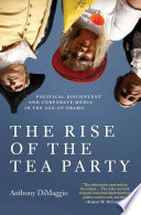 The rise of the Tea Party : political discontent and corporate media in the age of Obama /