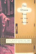The other side of the altar : one man's life in the Catholic priesthood /