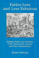 Fables less and less fabulous : English fables and parables of the nineteenth century and their illustrations /