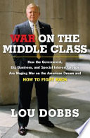 War on the middle class : how the government, big business, and special interest groups are waging war on the American dream and how to fight back /