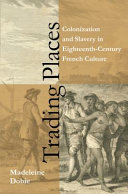 Trading places : colonization and slavery in eighteenth-century French culture /