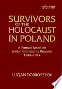 Survivors of the Holocaust in Poland : a portrait based on Jewish community records, 1944-1947 /