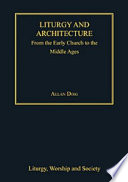 Liturgy and architecture from the early church to the Middle Ages /