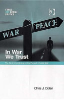 In war we trust : the Bush doctrine and the pursuit of just war /