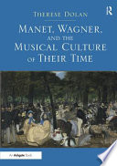 Manet, Wagner, and the musical culture of their time /