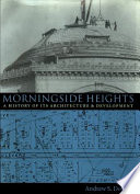 Morningside Heights : a history of its architecture & development /