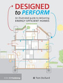 Designed to perform : an illustrated guide to delivering energy efficient homes /