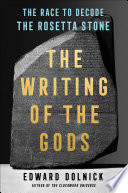 The writing of the gods : the race to decode the Rosetta Stone /