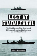 Lost at Guadalcanal : the final battles of the Astoria and Chicago as described by survivors and in official reports /