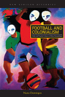 Football and colonialism : body and popular culture in urban Mozambique /