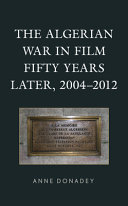 The Algerian War in film fifty Years Later, 2004-2012 /
