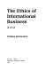 The ethics of international business /