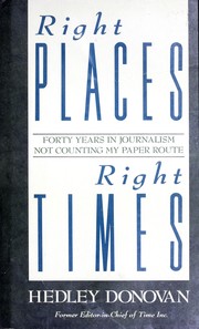 Right places, right times : forty years in journalism, not counting my paper route /