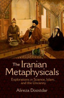 The Iranian metaphysicals : explorations in science, Islam, and the uncanny /