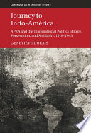 Journey to Indo-Am©♭rica : APRA and the transnational politics of exile, persecution, and solidarity, 1918-1945 /