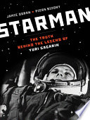 Starman : the truth behind the legend of Yuri Gagarin /