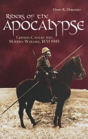 Riders of the apocalypse : German cavalry and modern warfare, 1870-1945 /
