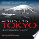 Mission to Tokyo : the American airmen who took the war to the heart of Japan /