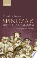 Spinoza and Dutch Cartesianism : philosophy and theology /