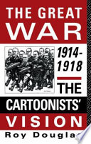The Great War, 1914-1918 : the cartoonist's view /